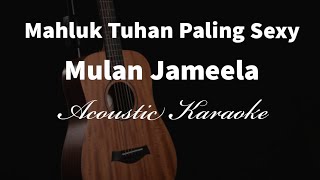 MAKHLUK TUHAN PALING SEXY - MULAN - Acoustic Karaoke