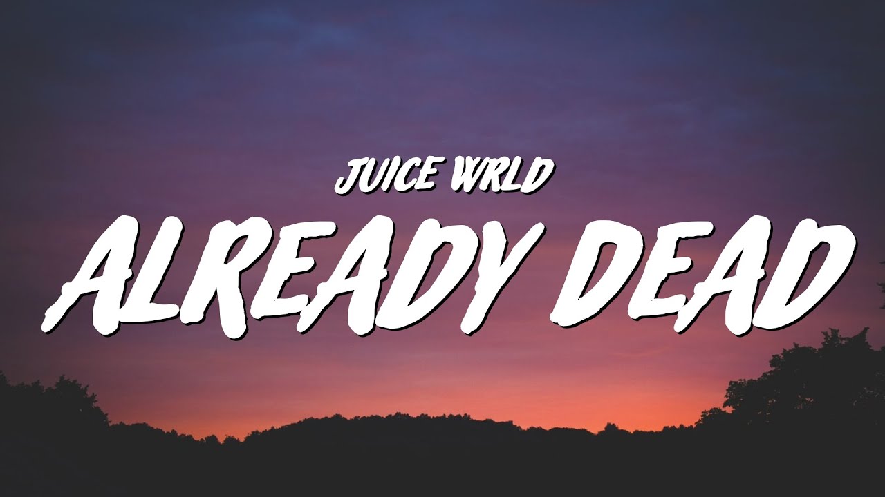 Juice WRLD – Already Dead Lyrics