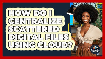How Do I Centralize Scattered Digital Files Using Cloud? - Your Organization Mentor