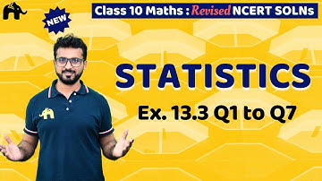 Statistics Class 10 Maths | Revised NCERT Solutions | Chapter 13 Exercise 13.3 Questions 1-7