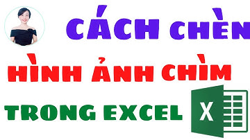 Cách chèn hình ảnh chìm trong Excel | Nguyễn Huệ