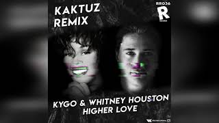 Kygo & Whitney Houston - Higher Love (KaktuZ RemiX)