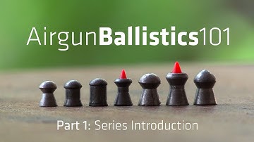AIRGUN BALLISTICS 101: Series Introduction | AB101 pt.1