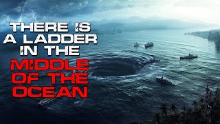 Ocean Creepypasta | There is a Ladder in the Middle of the Ocean