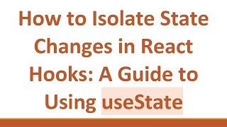 How to Isolate State Changes in React Hooks: A Guide to Using useState