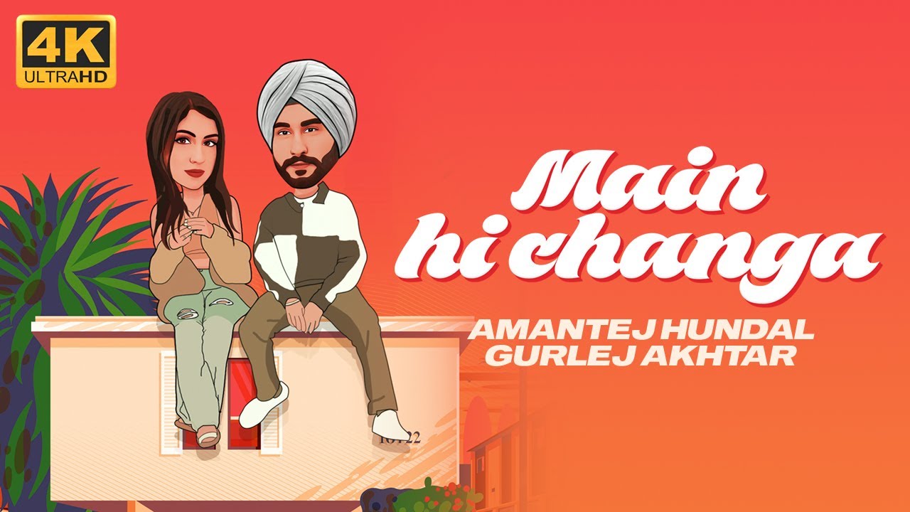 Main Hi Changa   Amantej Hundal ft Gurlej Akhtar  Latest Punjabi Song 2022