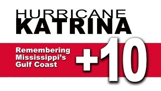 KATRINA +10 | Remembering the Mississippi Gulf Coast