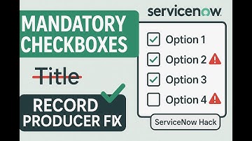 ServiceNow Tips: Make All Checkbox Selections Mandatory + Remove Title Option in Record Producer!