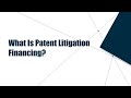 1. What Is Patent Litigation Financing?