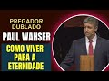 PAUL WASHER: COMO VIVER PARA A ETERNIDADE - dublado em português, na voz de Cleiton Basso