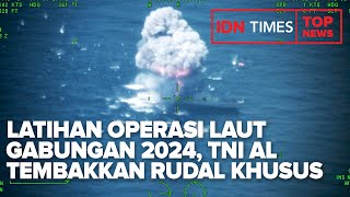 TOP NEWS OF THE DAY : Latihan Operasi Laut Gabungan 2024, TNI AL Sukses Tembakkan Rudal Khusus