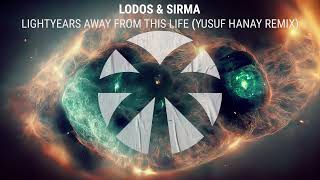 Lodos & SIRMA - Lightyears Away From This Life (Yusuf Hanay Remix)