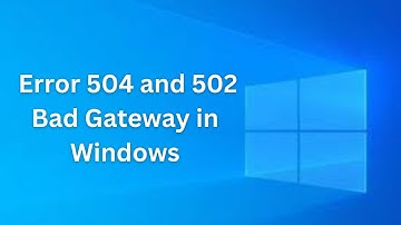 How to Fix Error 504 and 502 Bad Gateway in Windows in 2024 25