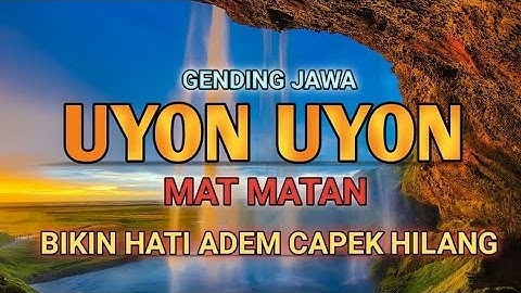 UYON UYON MAT MATAN PANGLIPUR JIWO • RELAXSASI OTAK BIKIN HATI ADEM JAMPI SAYAH • GENDING JAWA