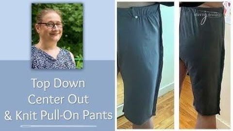 Top Down Center Out & Knit Pull on Pants