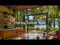 Spring Indoor Jazz Ambience For Happy Morning | Gentle Jazz Melody &amp; Great Lakeside View For Rela...