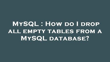 MySQL : How do I drop all empty tables from a MySQL database?