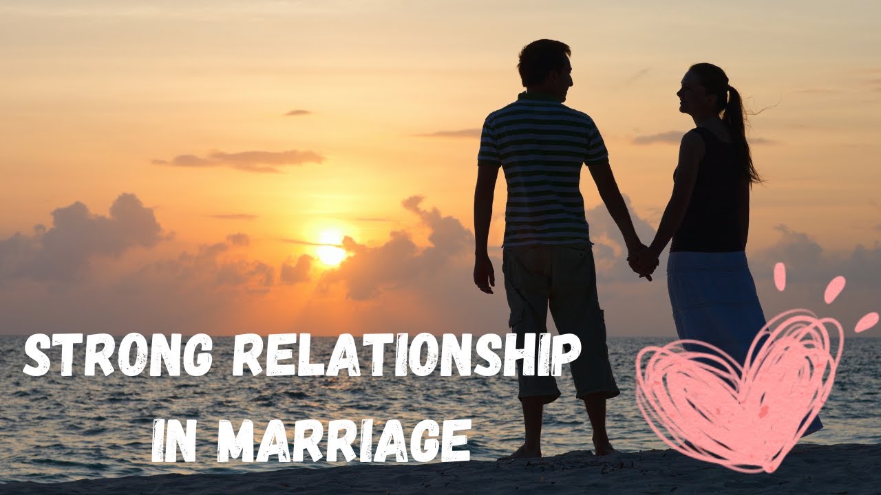How to Build a Strong Relationship in Marriage | Advice for Successful ...