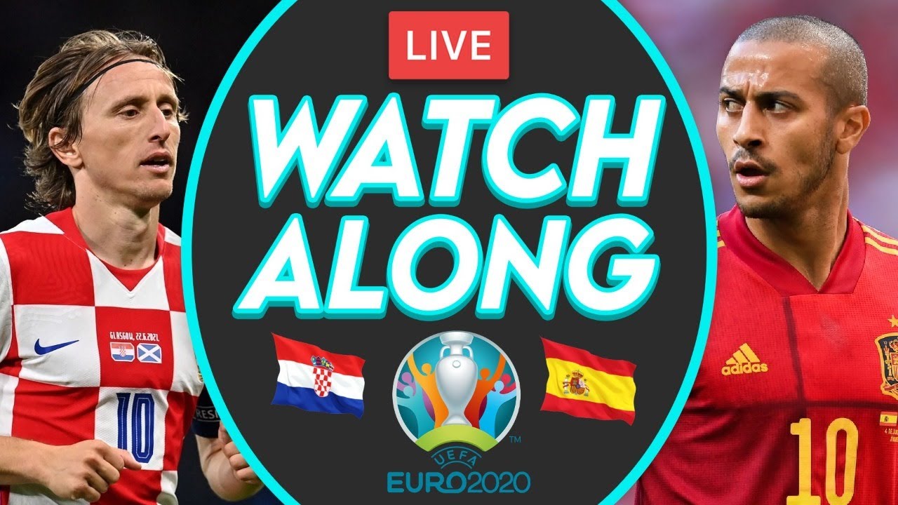 CROATIA vs SPAIN LIVE Stream Watchalong - Euro 2020 Round Of 16 - YouTube