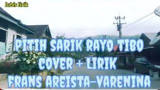 PITIH SARIK RAYO TIBO   LIRIK VOCAL FRANS ARIESTA - VARENINA@ LUBIS LIRIK