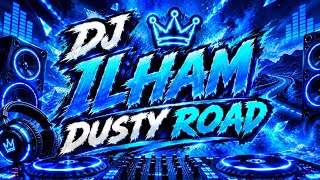 DJ.ILHAM - DUSTY ROAD SLOW FULL BASS GACOR VIRAL TIKTOK TERBARU 2026 YANG KALIAN CARI SOUND TRENDING