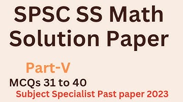 SPSC SS Math Paper Solution Part-V MCQs 31 to 40. Subject specialist maths paper solution 2023