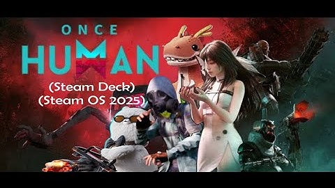 Once Human on the Steam Deck using a SteamOS in 2025 | Once Human