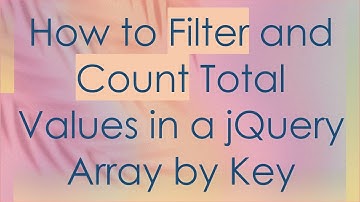 How to Filter and Count Total Values in a jQuery Array by Key