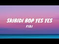 Fiki - Skibidi Bop Yes Yes (Lyrics)