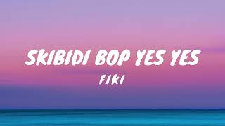 Fiki - Skibidi Bop Yes Yes (Lyrics)