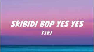 Fiki - Skibidi Bop Yes Yes (Lyrics)