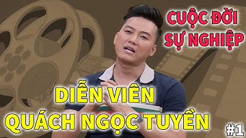 Diễn Viên Quách Ngọc Tuyên - Cuộc Đời và Sự Nghiệp | PHẦN 1