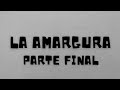 La Amargura / Parte Final
