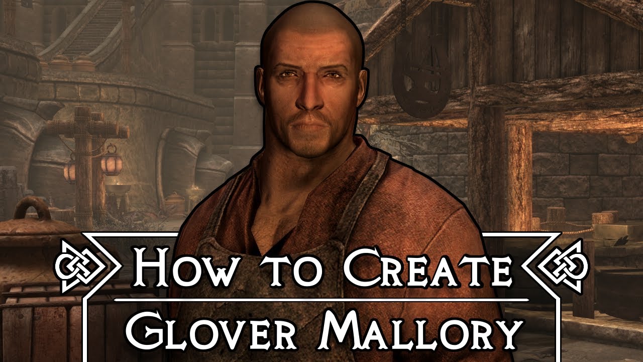 Skyrim: How To Create Glover Mallory