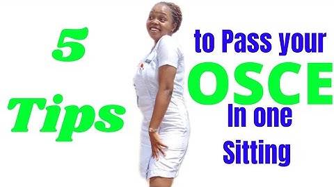 5 Tips to Pass Your OSCE Exam in One Sitting.