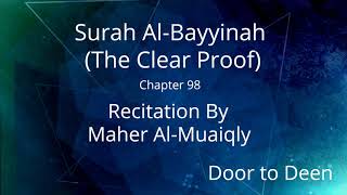 Surah Al-Bayyinah (The Clear Proof) Maher Al-Muaiqly  Quran Recitation
