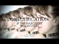 Objectification : If the Narcissist Was Honest