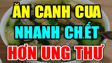Bác sĩ CẢNH BÁO: CẤM ĂN CANH CUA Theo 5 Cách NGU XUẨN Này Có Ngày ĐỘT QUỴ CHẾTT Nhanh Hơn U.NG TH.Ư