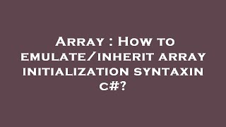 Array : How to emulate/inherit array initialization syntaxin c#?