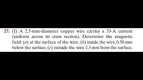 A 2.5 -mm-diameter copper wire carries a A current (uniform across its cross section). Determine the