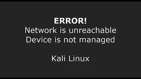 Network is Unreachable OR Device is not managed Error - kali Linux