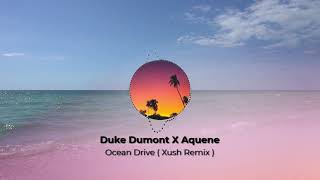 Duke Dumont - Ocean Drive [Aquene vocals] (Xush Remix) Resimi