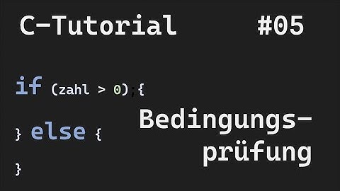 C-Programmierung #05 - mit if ... else ... Bedingungen prüfen