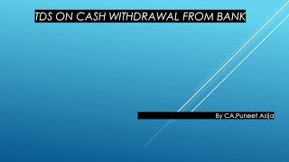 TDS ON CASH WITHDRAWAL FROM BANK/ CO OPERATIVE BANK / POST OFFICE