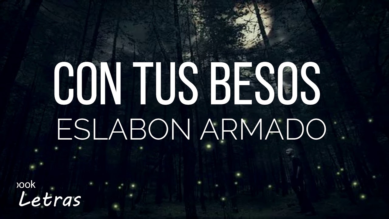 Con Tus Besos - Eslabon Armado (Letra) (Lyrics) - YouTube