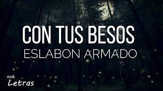 Video thumbnail of "Con Tus Besos - Eslabon Armado  (Letra) (Lyrics)"