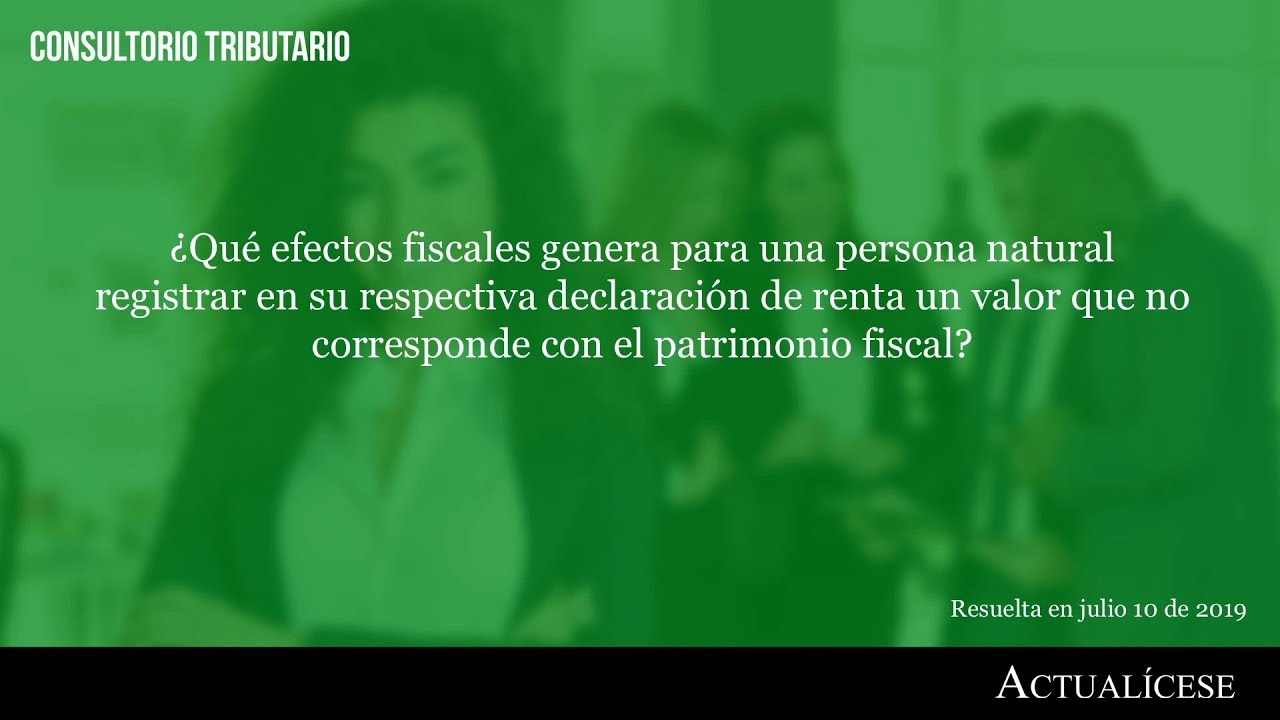 Reporte incorrecto del patrimonio fiscal en la declaración de renta impuestos directos e indirectos