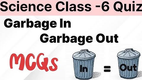 Garbage In Garbage Out Class-6 Science Full Practice Quiz