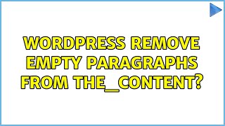 Wordpress: remove empty paragraphs from the_content? (10 Solutions!!)