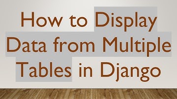 How to Display Data from Multiple Tables in Django